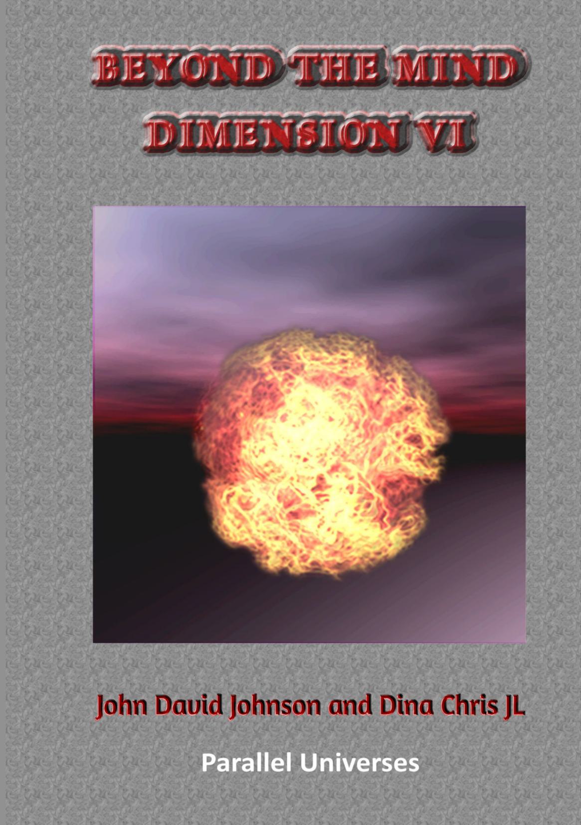 Beyond The Mind Dimension VI by John DG Johnson and Dina Chris JL